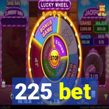 225 bet